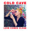 Cold Cave - Love Comes Close (Vinyle Neuf)