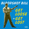 Bloodshot Bill - Get Loose Or Get Lost (Vinyle Neuf)