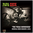 Papa Chuk - The Texas Roughneck Demo Sessions 1992 (Vinyle Neuf)