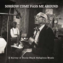 Various - Sorrow Come Pass Me Around: A Survey Of Rural Religious Black Music (Vinyle Neuf)