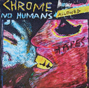 Chrome - No Humans Allowed (Vinyle Neuf)