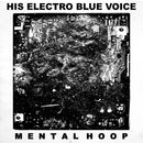His Electro Blue Voice - Mental Hoop (Vinyle Neuf)
