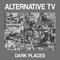 Alternative TV - Dark Places (Vinyle Neuf)
