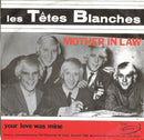 Les Tetes Blanches - Mother In Law / Your Love Was Mine (45-Tours Usagé)