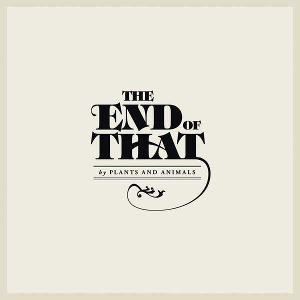 Plants and Animals - The End of That (Vinyle Neuf)