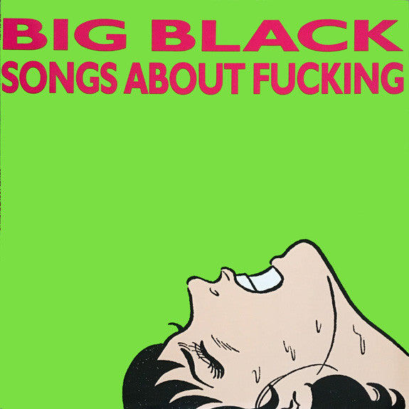 Big Black - Songs About Fucking (Vinyle Neuf)