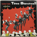 Tetes Blanches - Voici les Tetes Blanches (Vinyle Usagé)