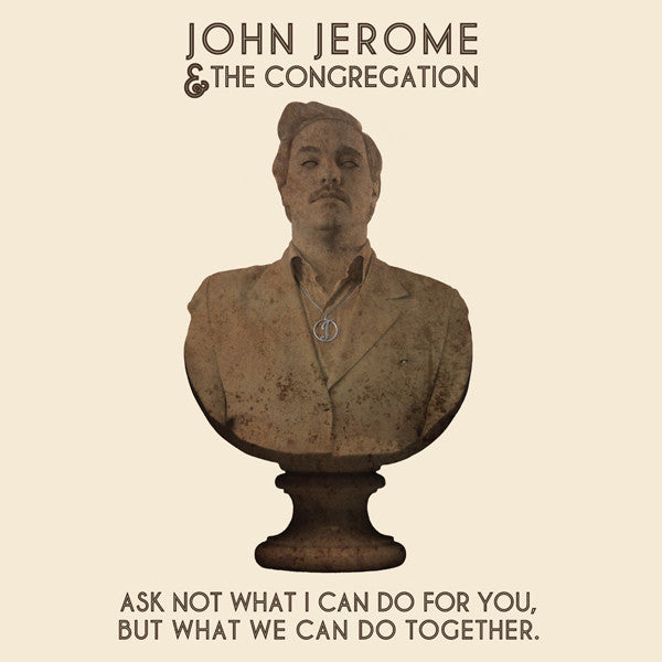 John Jerome and the Congregation - Ask Not What I Can Do For You But What We Can Do Together (Vinyle Neuf)