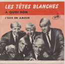 Les Tetes Blanches - Jsuis En Amour (katak-katak) / A Quoi Bon (45-Tours Usagé)