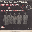 Les Tetes Blanches - Rpm 6000 / A La Planche (45-Tours Usagé)