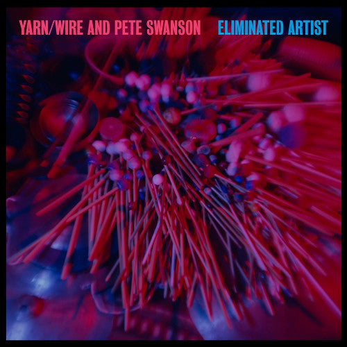 Yarn/Wire / Pete Swanson - Eliminated Artist (Vinyle Neuf)