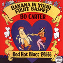 Bo Carter - Banana In Your Fruit Basket: Red Hot Blues 1931-36 (Vinyle Neuf)