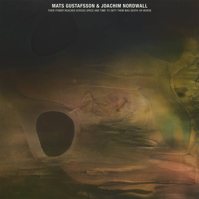 Mats Gustafsson / Joachim Nordwall - Their Power Reached Across Space And Time To Defy Them Was Death Or Worse (Vinyle Neuf)