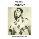 Teeth Agency - You Dont Have To Live In Pain (Vinyle Neuf)