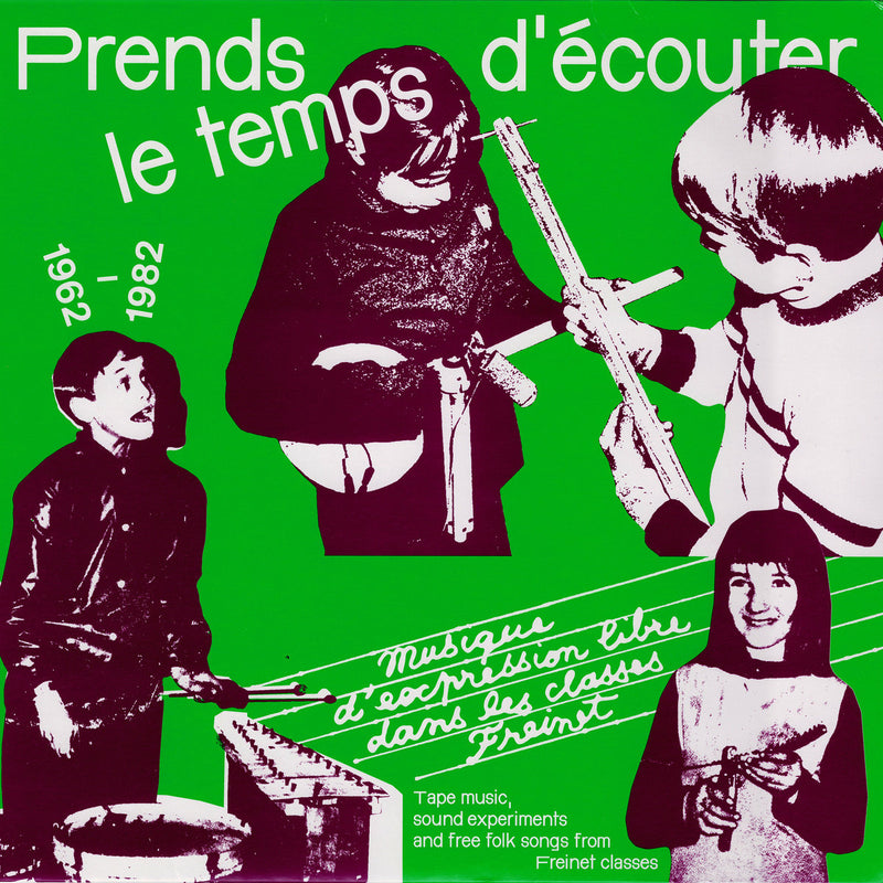 Various - Prends Le Temps D Ecouter: Tape Music Sound Experiments And Free Folk Songs By Children From Freinet Classes 1962-1982 (Vinyle Neuf)