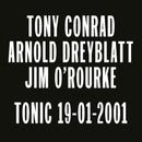 Tony Conrad / Arnold Dreyblatt / Jim O Rourke - Tonic 19-01-2001 (Vinyle Neuf)