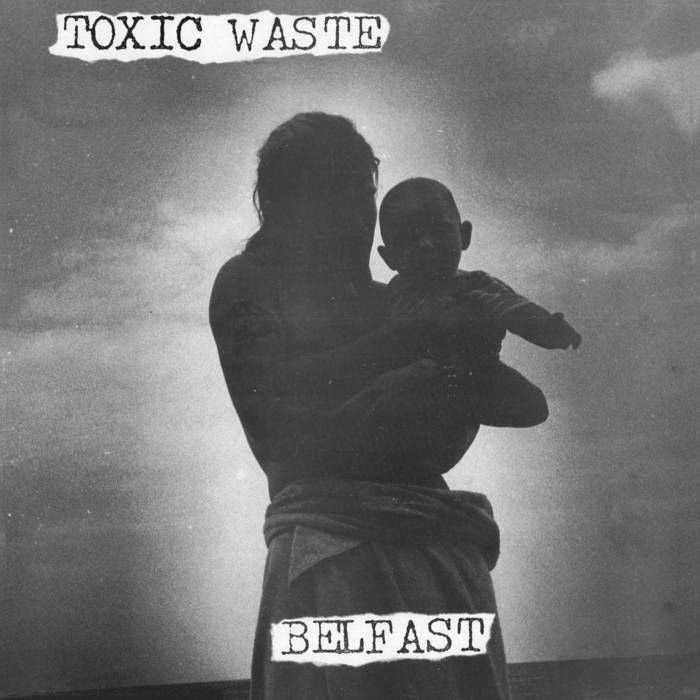 Toxic Waste - Belfast (Vinyle Neuf)