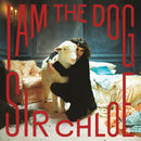 Sir Chloe - I Am The Dog (Vinyle Neuf)